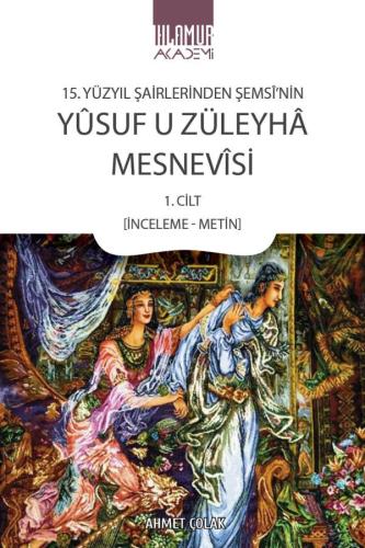 15. Yüzyıl Şairlerinden Şemsi'nin Yusuf u Züleyha Mesnevisi 1. Cilt (İ