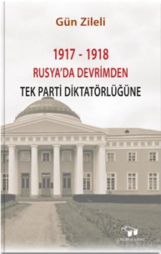 1917 -1918 Rusya'da Devrimden Önce Tek Parti Diktatörlüğüne