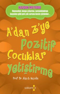 A'dan Z'ye Pozitif Çocuklar Yetiştirme