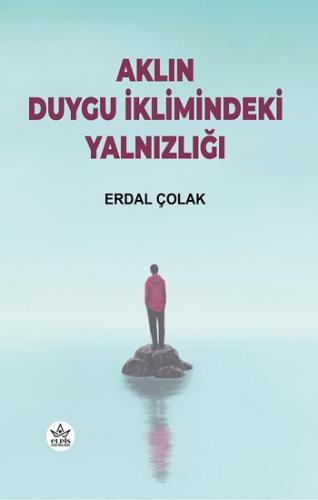 Aklın Duygu İklimindeki Yalnızlığı