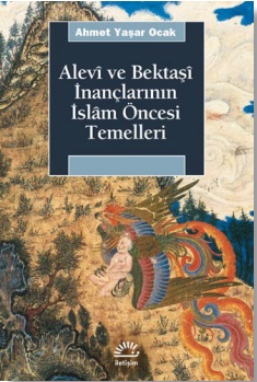 Alevi ve Bektaşi İnançlarının İslam Öncesi Temelleri