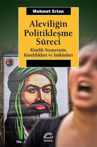 Aleviliğin Politikleşme Süreci (Kimlik Siyasetinin Kısıtlılıkları ve İ