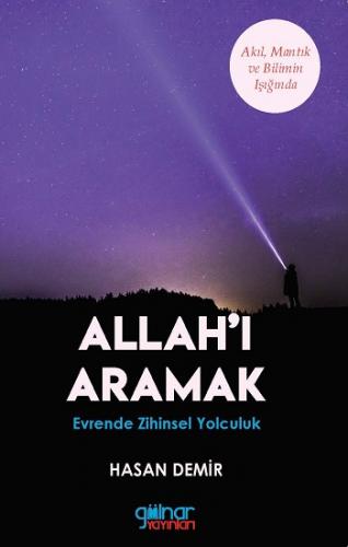 Allah'ı Aramak - Akıl, Mantık ve Bilim Işığında