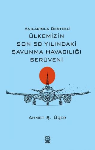 Anılarımla Destekli Ülkemizin Son 50 Yılındaki Savunma Havacılığı Serü