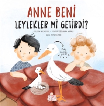 Anne Beni Leylekler mi Getirdi? (Ciltli)