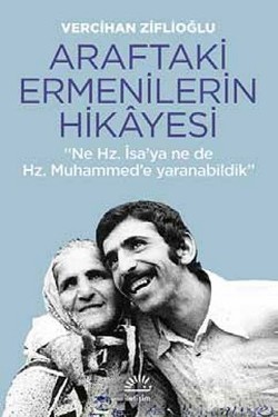 Araftaki Ermenilerin Hikayesi "Ne Hz. İsa'ya ne de Hz. Muhammed'e Yara