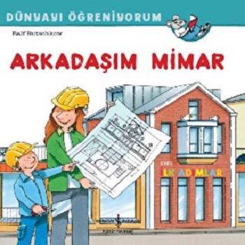 Arkadaşım Mimar Dünyayı Öğreniyorum