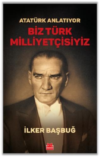 Atatürk Anlatıyor - Biz Türk Milliyetçisiyiz