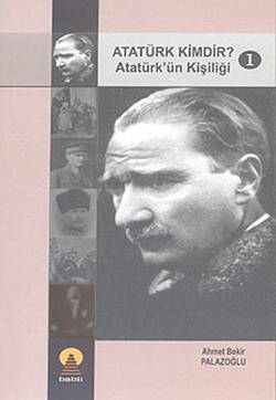 Atatürk Kimdir? 1 -Atatürk'ün Kişiliği