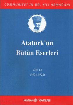 Atatürk'ün Bütün Eserleri Cilt: 12 (1921 - 1922)