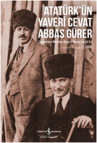 Atatürk'ün Yaveri Cevat Abbas Gürer - Cepheden Meclise Büyük Önder ile