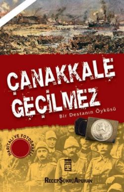 Çanakkale Geçilmez Bir Destanın Öyküsü