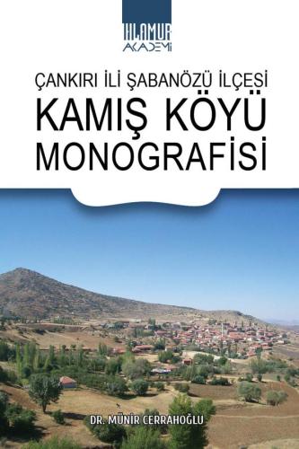 Çankırı İli Şabanözü İlçesi Kamış Köyü Monografisi