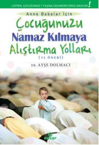 Çocuğunuzu Namaz Kılmaya Alıştırma Yolları (52 Öneri)