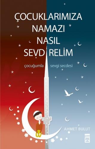 Çocuklarımıza Namazı Nasıl Sevdirelim?