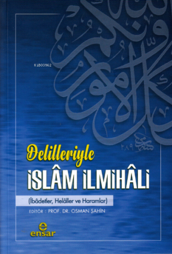 Delilleriyle İslam İlmihali;(ibadetler, helaller ve haramlar)