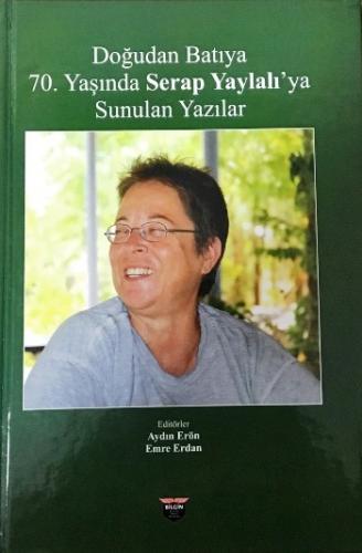 Doğudan Batıya 70. Yaşında Serap Yaylalı'ya Sunulan Yazılar