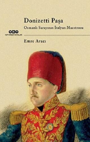 Donizetti Paşa Osmanlı Sarayının İtalyan Maestrosu