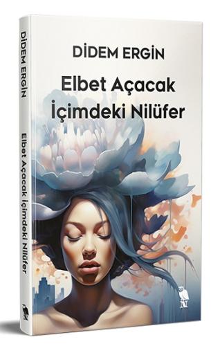 Elbet Açacak İçimdeki Nilüfer