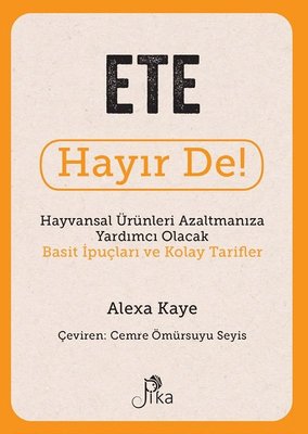 Ete Hayır De! - Hayvansal Ürünleri Azaltmanıza Yardımcı Olacak Basit İ