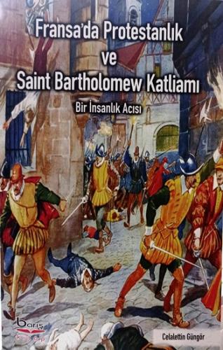 Fransa'da Protestanlık ve Saint Bartholomew Katliamı Acısı