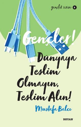 Gençler, Dünyaya Teslim Olmayın, Teslim Alın!