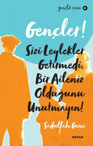 Gençler, Sizi Leylekler Getirmedi, Bir Aileniz Olduğunu Unutmayın!