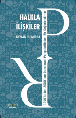 Halkla İlişkiler - 1900'lerden 2000'lere Demokrasi Perspektifinden Bir