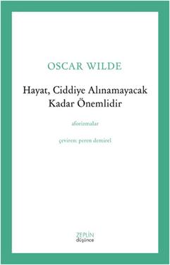 Hayat, Ciddiye Alınamayacak Kadar Önemlidir