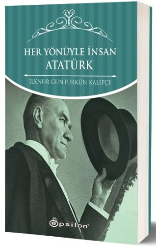 Her Yönüyle İnsan Atatürk