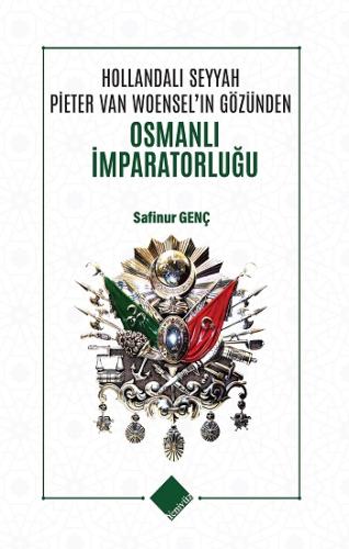 Hollandalı Seyyah Pieter Van Woensel'ın Gözünden Osmanlı İmparatorluğu