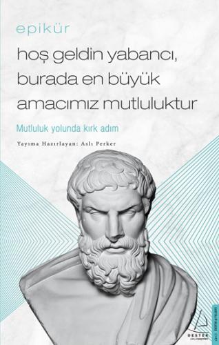 Hoş Geldin Yabancı, Burada En Büyük Amacımız Mutluluktur - Epikür