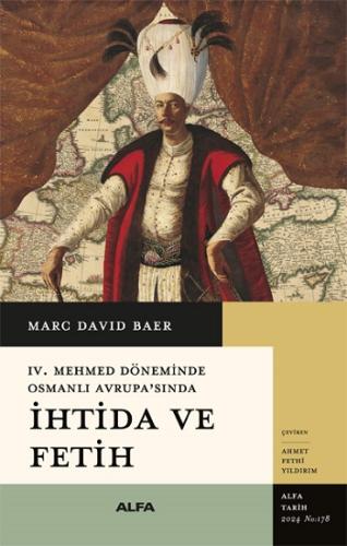 İhtida ve Fetih -IV. Mehmet Döneminde Osmanlı Avrupa'sında