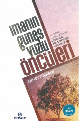 İmanın Güneş Yüzlü Öncüleri; Adanmış Hayatlardan Gençlere Yol Gösteren