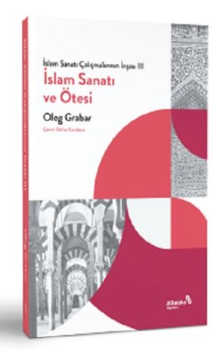 İslam Sanatı Çalışmalarının İnşası III - İslam Sanatı ve Ötesi