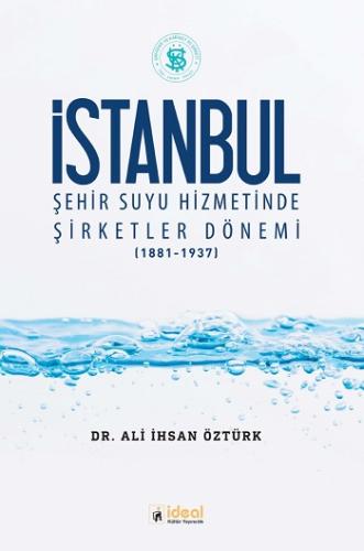 İstanbul Şehir Suyu Hizmetinde Şirketler Dönemi (1881-1937)