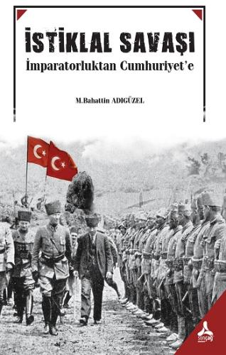 İstiklal Savaşı İmparatorluktan Cumhuruyet'e