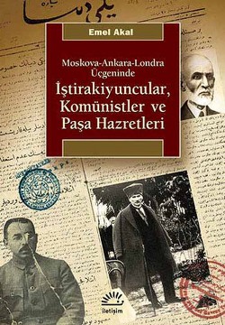 İştirakiyuncular,Komünistler ve Paşa Hazretleri: Moskova, Ankara, Lond