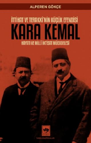 İttihat ve Terakki'nin Küçük Efendisi Kara Kemal