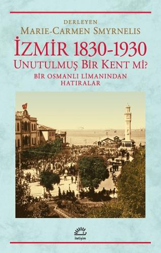 İzmir 1830 - 1930 Unutulmuş Bir Kent mi ?