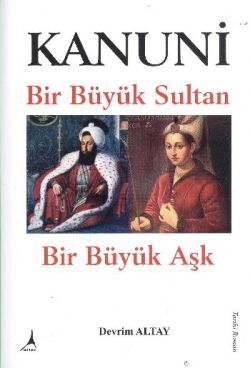 Kanuni Bir Büyük Sultan Bir Büyük Aşk