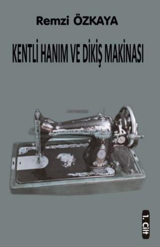 Kentli Hanım ve Dikiş Makinesi - 1.Cilt