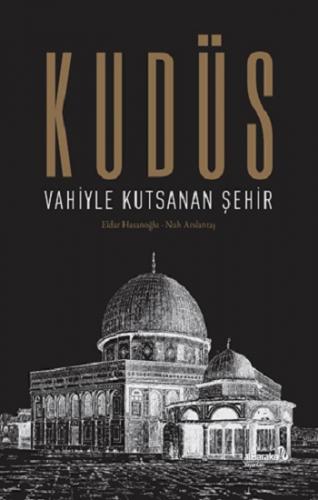 Kudüs: Vahiyle Kutsanan Şehir (Ciltli)