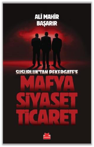 Mafya-Siyaset-Ticaret / Susurluk'tan Pekergate'e