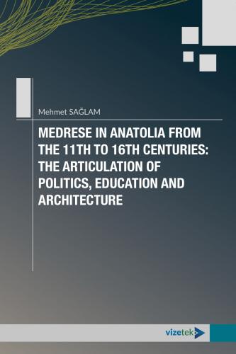 Medrese in Anatolia From The 11th to 16th Centuries: The Articulation 