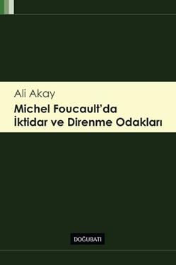 Michel Foucault'da İktidar ve Direnme Odakları