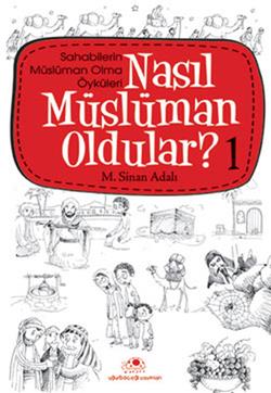 Nasıl Müslüman Oldular - 1 - Sahabilerin Müslüman Olma Öyküleri