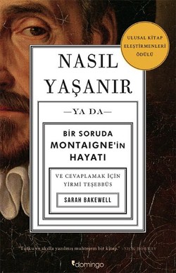 Nasıl Yaşanır ya da Bir Soruda Montaigne'in Hayatı