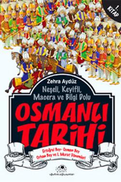 Neşeli, Keyifli, Macera ve Bilgi Dolu Osmanlı Tarihi - 1. Kitap