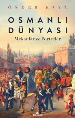 Osmanlı Dünyası - Mekanlar ve Portreler